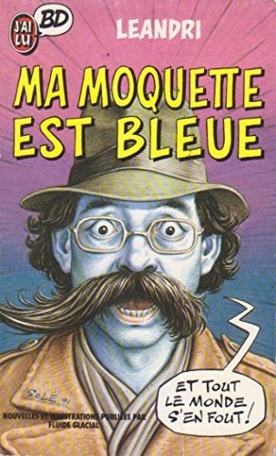Ma moquette est bleue : Nouvelles et illustrations publiées par Fluide Glacial