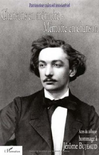 Chansons en mémoire Mémoire en chanson Hommage à Jérôme Bujeaud (1834-1880) : Actes du colloque du Poiré-sur-Vie 19 au 23 novembre 2003 (1CD audio)