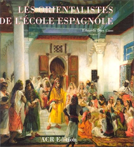 Les Orientalistes de l'Ecole espagnole