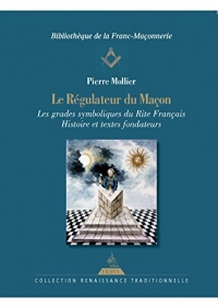 Le régulateur du maçon, Les grades symboliques du rite français histoire et textes fondateurs