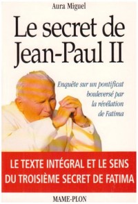 Le secret de Jean-Paul II : Enquête sur un pontificat bouleversé par la révélation de Fatima