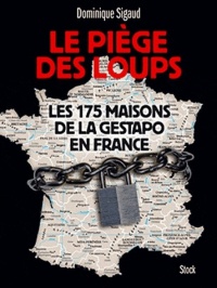 Le piège des loups: Les 175 maisons de la gestapo en France