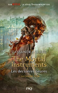 The Mortal Instruments - les Dernières Heures - Tome 1 la Chaîne d'Or - Vol01