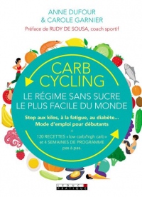 Carb cycling : le régime sans sucre le plus facile du monde. Stop aux kilos, à la fatigue, au diabète... Mode d'emploi pour débutants