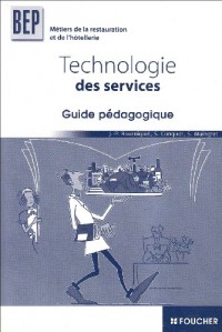 Technologie des services BEP métiers de la restauration et de l'hôtellerie : Guide pédagogique