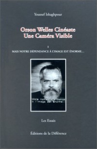 Orson Welles, cinéaste : une caméra visible, tome 1