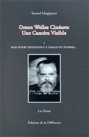 Orson Welles, cinéaste : une caméra visible, tome 1