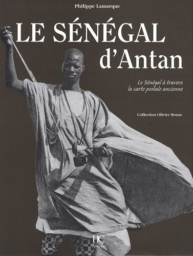 Le Sénégal d'Antan : Le Sénégal à travers la carte postale ancienne