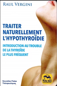 Traiter naturellement l'hypothiroîdie: Introduction au trouble de la thyroîde le plus fréquent
