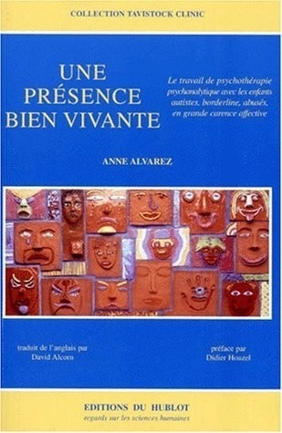 UNE PRESENCE BIEN VIVANTE. Le travail de psychothérapie psychanalytique avec les enfants autistes, borderline, abusés, en grande carence affective