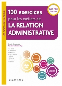 100 exercices pour les métiers de la Relation Administrative Bacs Pros Tertiaires (2018) - Pochette élève