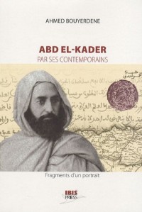 Abd el-Kader par ses contemporains : Fragments d'un portrait