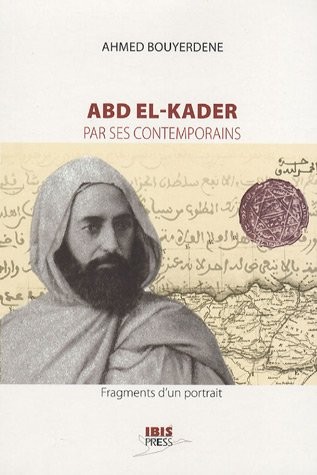 Abd el-Kader par ses contemporains : Fragments d'un portrait
