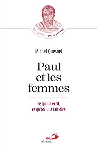 Paul et les femmes: ce qu'il a écrit, ce qu'on lui a fait dire
