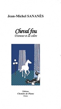 Cheval fou (d'amour et de colère)