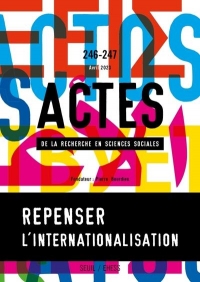 Actes de la recherche en sciences sociales, n° 246-247. Repenser l internationalisation : le cas de