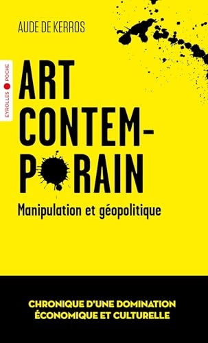 Art contemporain, manipulation et géopolitique: Chronique d'une domination économique et culturelle