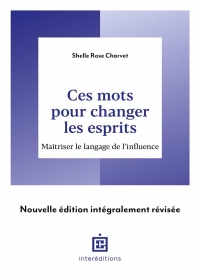 Ces mots pour changer les esprits - 2e éd.: Maîtriser le langage de l'influence