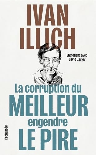 La corruption du meilleur engendre le pire: Entretiens avec David Cayley