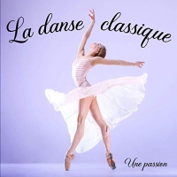 La danse classique, une passion: Un livre illustré. Un livre photo de danse, avec des photos de danseuses classique et annotations sur la danse. Pour ... de danse. Livre de danse classique pour fille