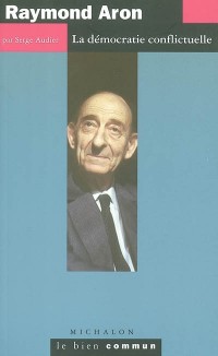 Raymond Aron : La Démocratie conflictuelle