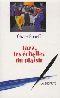 Jazz les échelles du plaisir : Intermédiaires et culture lettrée en France au XXe siècle