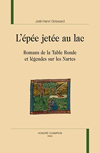L’épée jetée au lac: Romans de la Table Ronde et légendes sur les Nartes