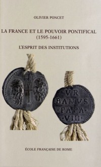 La France et le pouvoir pontifical (1591-1661) : L'esprit des institutions