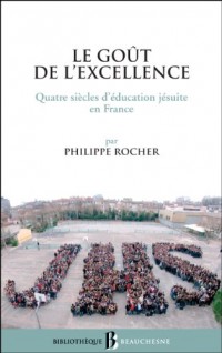 Le gout de l'excellence. quatre siecles d'education jesuite en France
