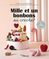 Mille et un bonbons au crochet: Plus de 50 tutos gourmands