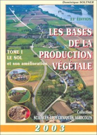 Les Bases de la production végétale 2003, tome 1 : Le Sol et son amélioration