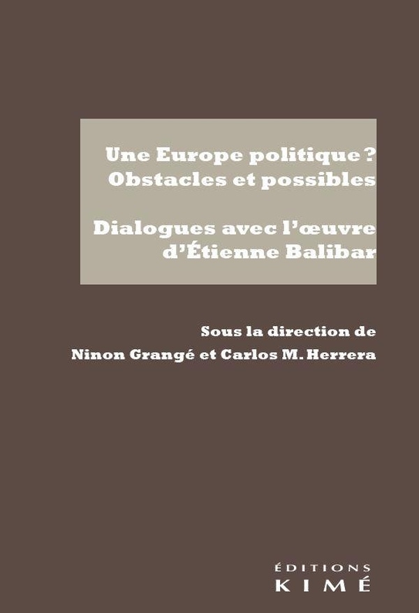 Une Europe politique ? Obstacles et possibles: Dialogues avec l'oeuvre d'Etienne Balibar