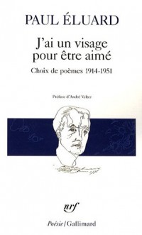 J'ai un visage pour être aimé: Choix de poèmes 1914-1951