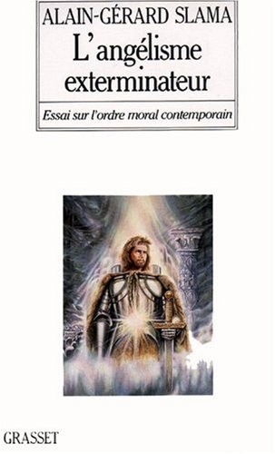 L'angélisme exterminateur : Essai sur l'ordre moral contemporain