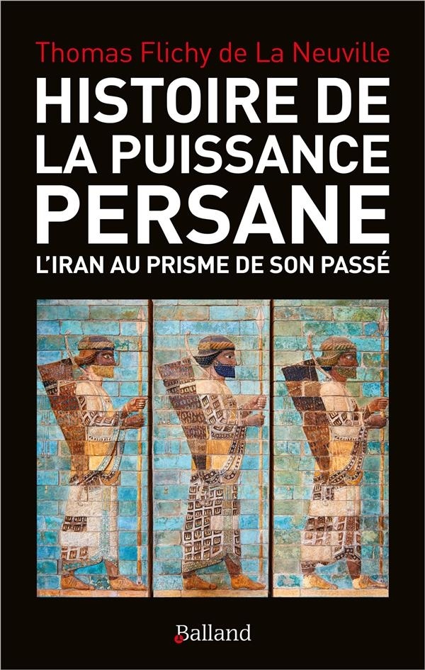 Histoire de la puissance persane : Entre plateau iranien, Mésopotamie et Levant