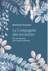 La Compagnie des invasives: Sur les chemins de la nature ordinaire
