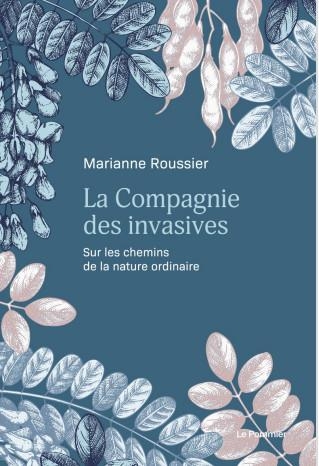 La Compagnie des invasives: Sur les chemins de la nature ordinaire