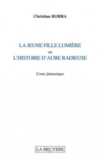 la jeune fille lumière : Ou l’histoire d’Aube radieuse