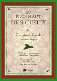 Au plus haut des cieux: Partitions de 40 Christmas Carols traduits de l’anglais. Avec les textes originaux