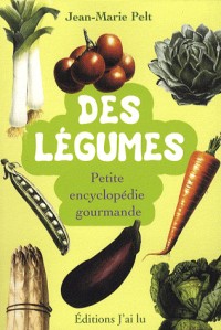 Des légumes : Petite encyclopédie gourmande