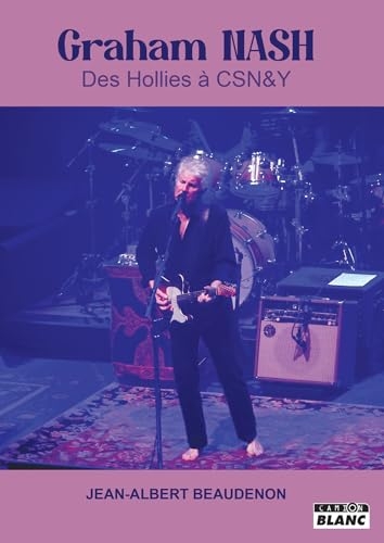 Graham Nash: Des Hollies à Crosby, Stills, Nash & Young