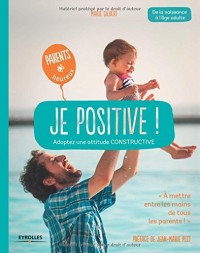 Je positive !: Adoptez une attitude constructive.