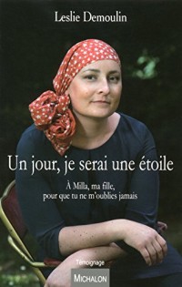 Un jour, je serai une étoile. A Milla, ma fille, pour que tu ne m'oublies jamais