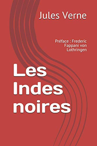 Les Indes noires: Préface : Frederic Fappani von Lothringen