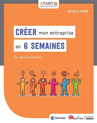 Créer mon entreprise en 6 semaines. Du rêve à la réalité