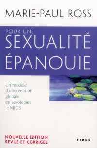 Pour une sexualité épanouie : Un modèle d'intervention globale en sexologie : le MIGS. Promouvoir le développement d'une santé globale, prévenir et saine sexualité, récupérer son pouvoir d'agir
