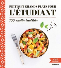 Petits et grands plats pour l'étudiant: 100 recettes inratables