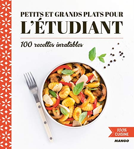 Petits et grands plats pour l'étudiant: 100 recettes inratables