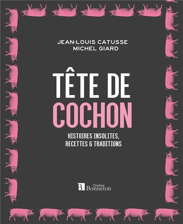 Tête de cochon : Histoires insolites, recettes & traditions
