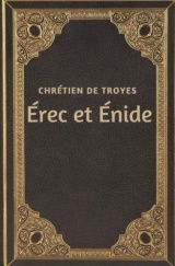 Érec et Énide: Chrétien de Troyes œuvre complete annotée d'une biographie